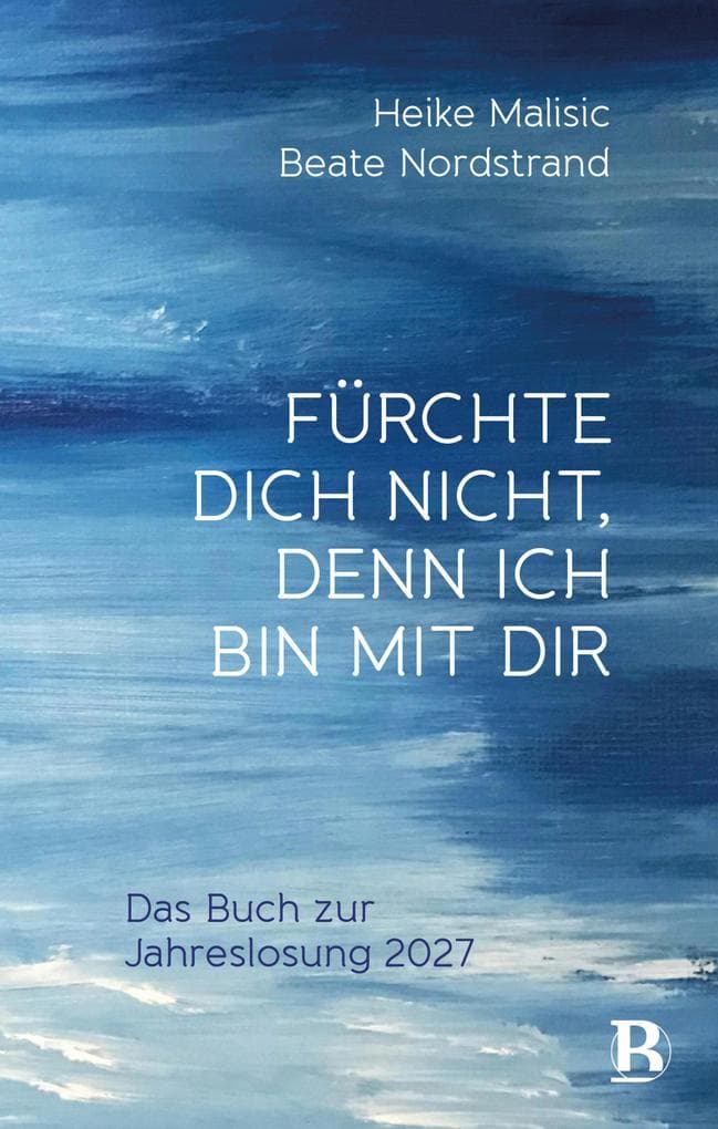 Fürchte dich nicht, denn ich bin mit dir: Das Buch zur Jahreslosung 2027