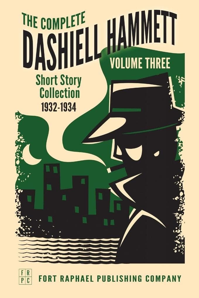 The Complete Short Stories of Dashiell Hammett: Volume III: 1932-1934