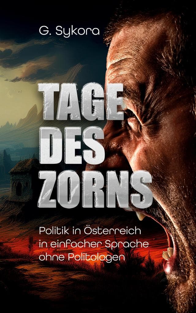 Tage des Zorns: Politik in Österreich in einfacher Sprache ohne Politologen