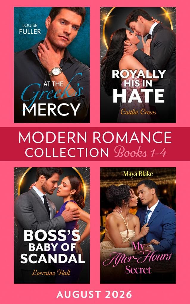 Modern Romance August 2026 Books 1-4: At the Greek's Mercy / Royally His in Hate / My After-Hours Secret / Boss's Baby of Scandal
