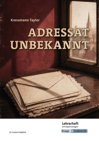 Adressat unbekannt - Kressmann Taylor - Lehrerheft: Unterricht, Kopiervorlagen, Arbeitsblätter, Download, Didaktik, Methodik, Analyse, Heft