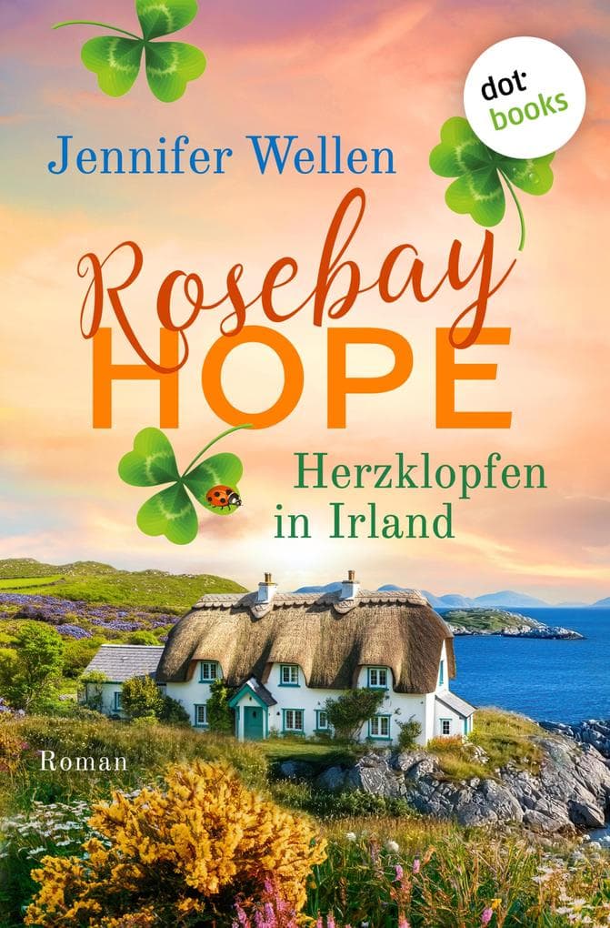 Rosebay Hope - Herzklopfen in Irland: Eine irische Kleinstadt mit Herz und ein Neuanfang mit Hindernissen