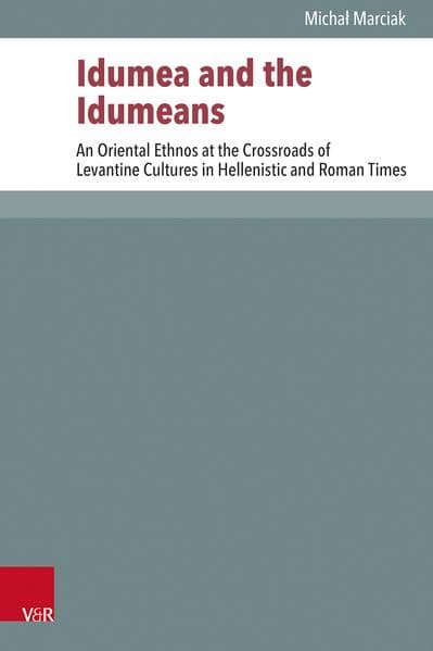 Idumea and the Idumeans: An Oriental Ethnos at the Crossroads of Levantine Cultures in Hellenistic and Roman Times