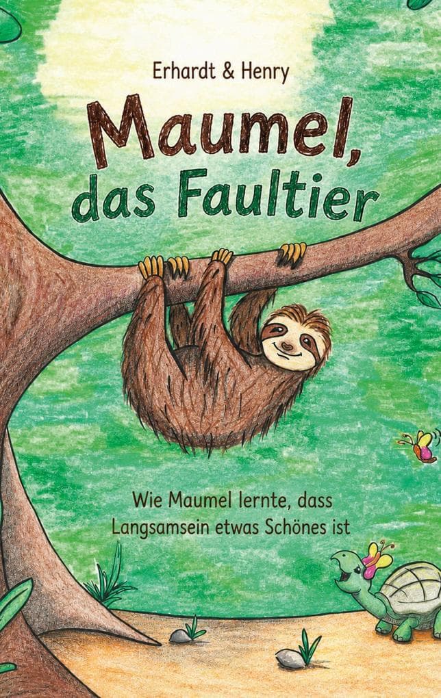 Maumel, das Faultier: Wie Maumel lernte, dass Langsamsein etwas Schönes ist