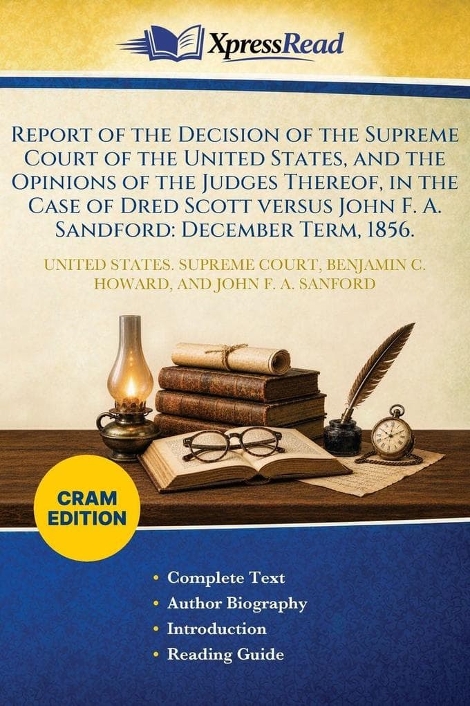 Report of the Decision of the Supreme Court of the United States, and the Opinions of the Judges Thereof, in the Case of Dred Scott Versus John F. A. Sandford: December Term, 1856. (Cram Edition)