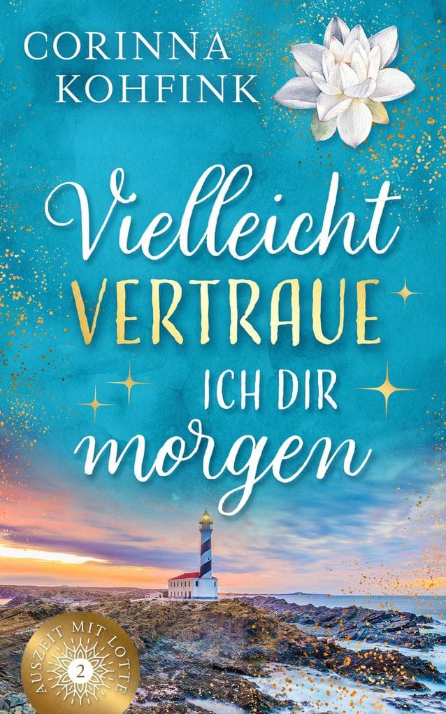 Vielleicht vertraue ich dir morgen: Ein gefühlvoller Liebesroman über Selbstwert, Vertrauen und Mut