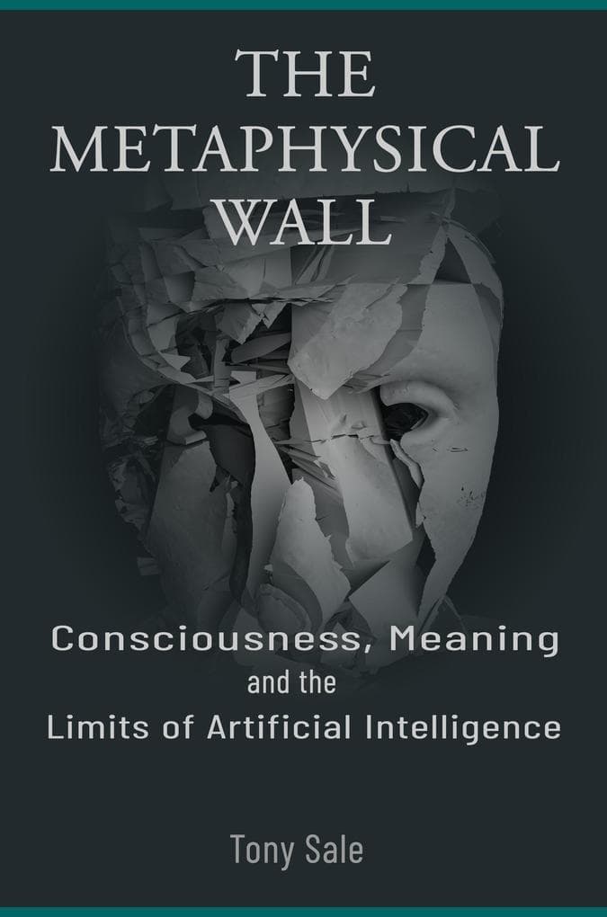 The Metaphysical Wall - Consciousness, Meaning, and the Limits of Artificial Intelligence: Digital Life