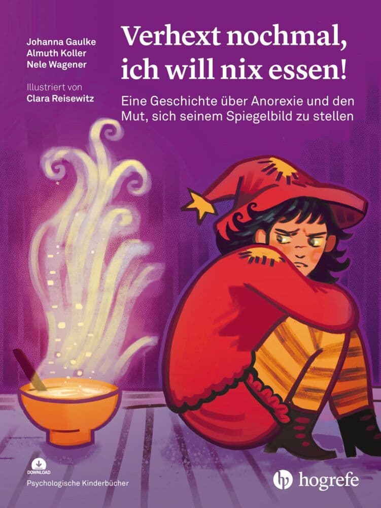 Verhext nochmal, ich will nix essen!: Eine Geschichte über Anorexie und den Mut, sich seinem Spiegelbild zu stellen