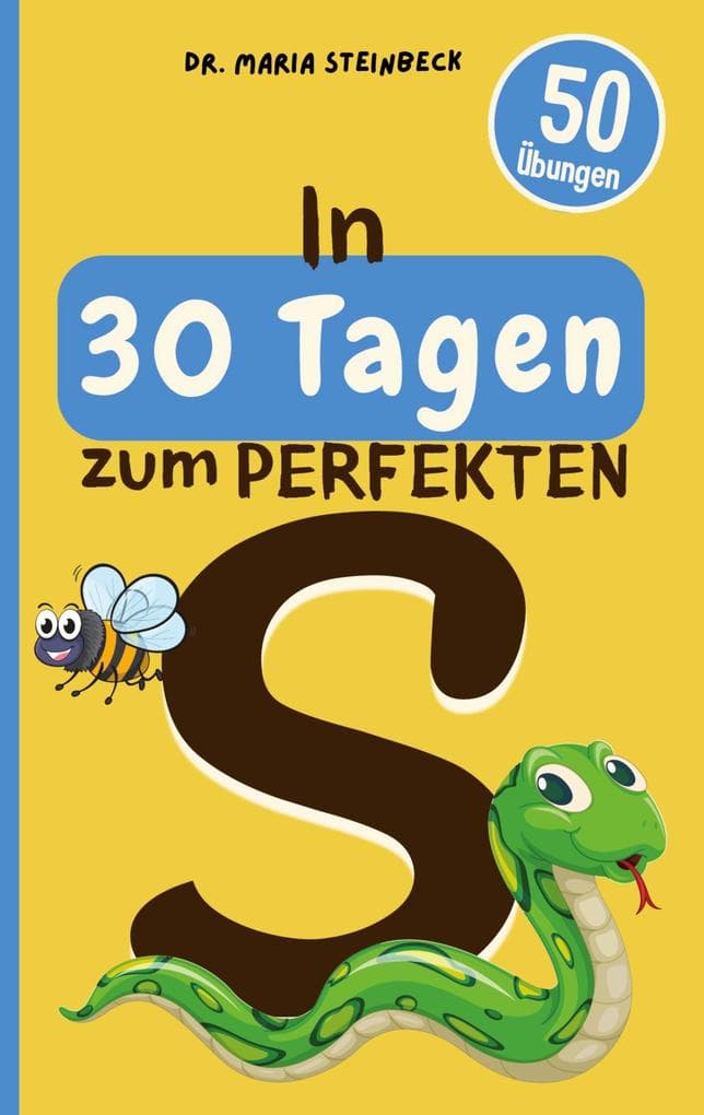 In 30 Tagen zum perfekten S: 50 Übungen zur lustigen & spielerischen Sprachförderung für zu Hause und unterwegs
