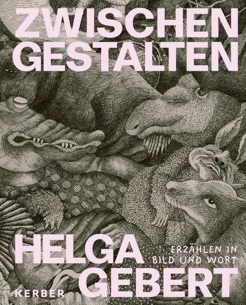 Helga Gebert: Zwischen Gestalten. Erzählen in Bild und Wort