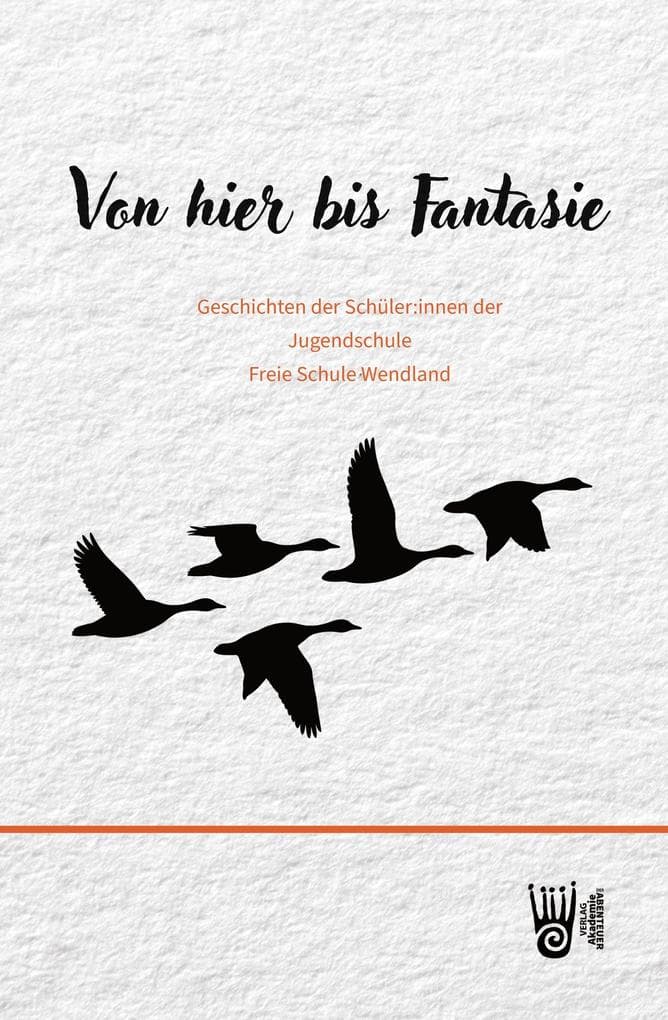 Von hier bis Fantasie - Geschichten der Schüler:innen der Jugendschule Freie Schule Wendland