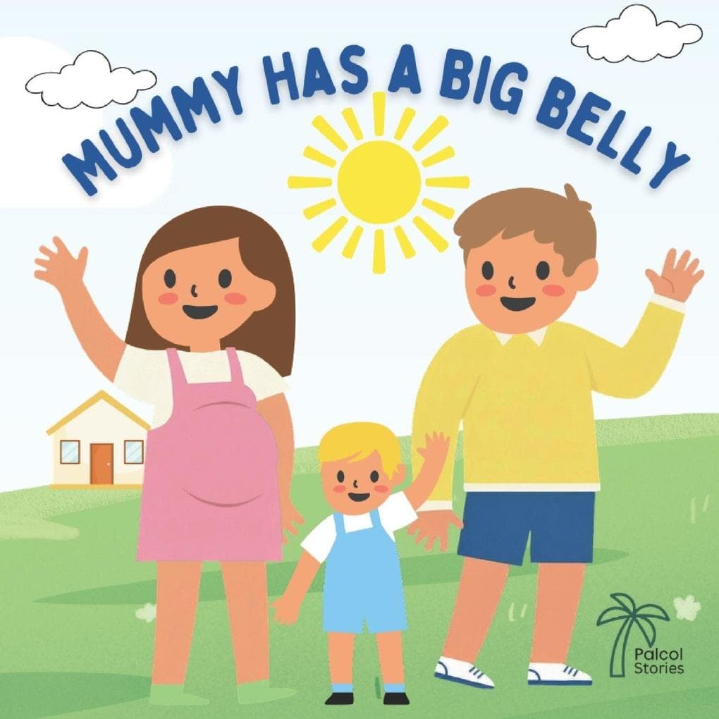 Mummy Has A Big Belly: A warm interactive story for little ones preparing for a new baby in the family