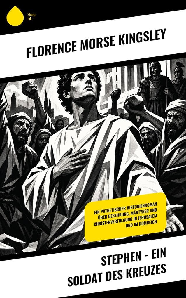 Stephen - Ein Soldat des Kreuzes: Ein pathetischer Historienroman über Bekehrung, Märtyrer und Christenverfolgung in Jerusalem und im Romreich