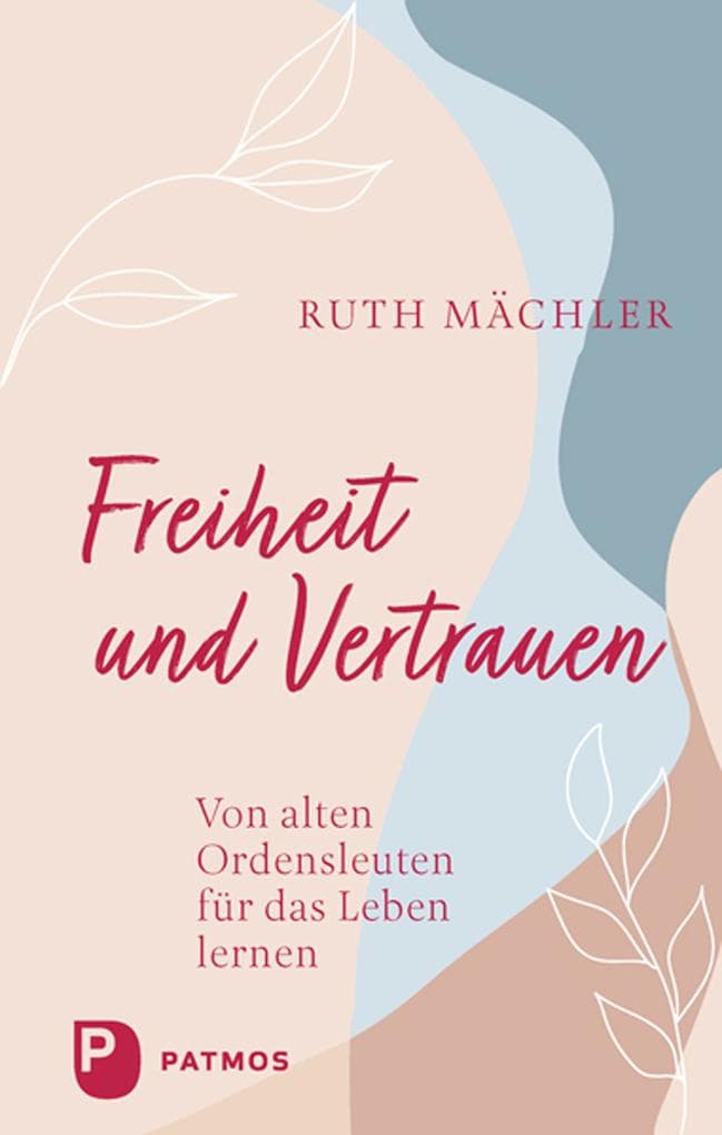 Freiheit und Vertrauen: Von alten Ordensleuten für das Leben lernen