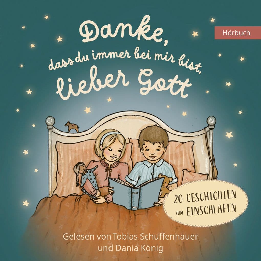 Danke, dass du immer bei mir bist, lieber Gott: Geschichten zum Einschlafen