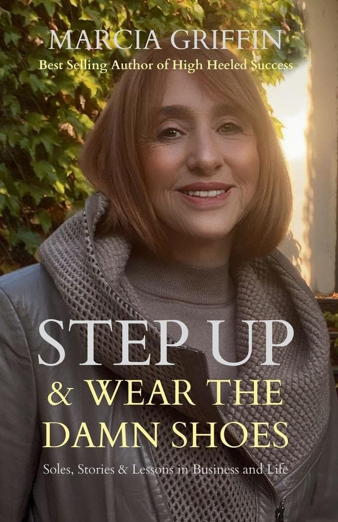 Step Up & Wear the Damn Shoes: Soles, Stories & Lessons in Business & Life