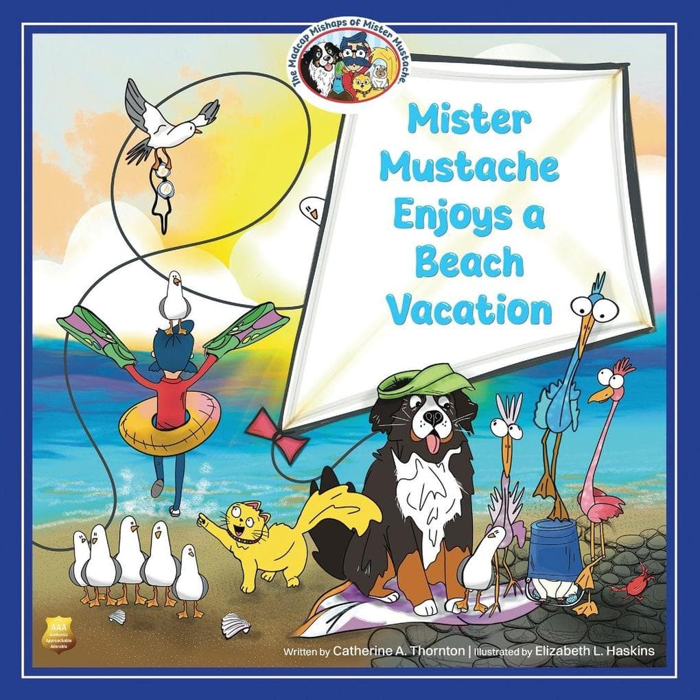 Mister Mustache Enjoys a Beach Vacation: When Too-Friendly Seagulls Make It a Trip to Remember (The Madcap Mishaps of Mister Mustache)