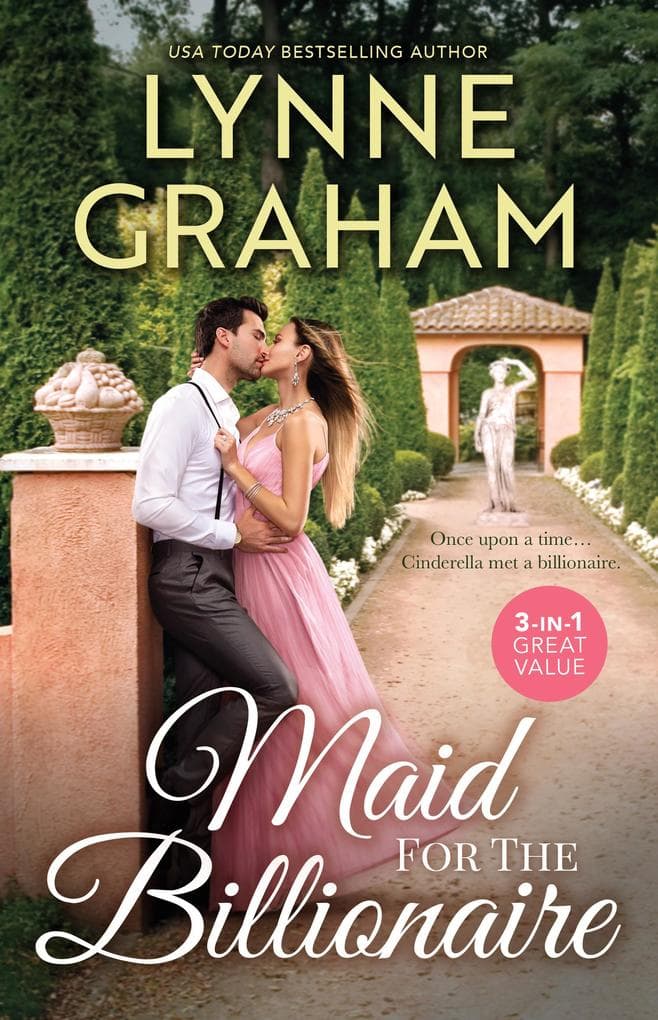 Maid For The Billionaire: The Maid Married to the Billionaire (Cinderella Sisters for Billionaires) / The Maid's Pregnancy Bombshell / Cinderella's Royal Secret