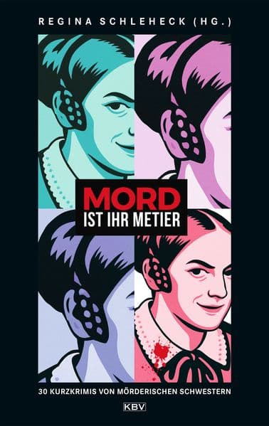 Mord ist ihr Metier: 30 Kurzkrimis von Mörderischen Schwestern