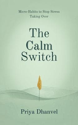 The Calm Switch: Micro-Habits to Stop Stress Taking Over
