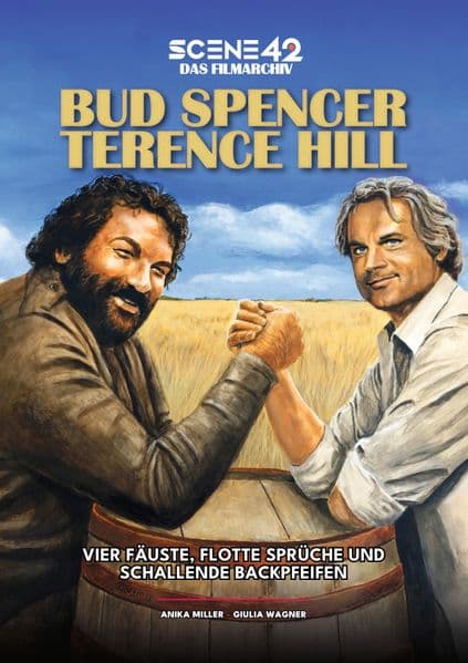 Bud Spencer & Terence Hill - Vier Fäuste, flotte Sprüche und schallende Backpfeifen (Scene 42 Archivband): Die Filme, der Kult und das Geheimnis des berühmtesten Prügel-Duos des europäischen Kinos