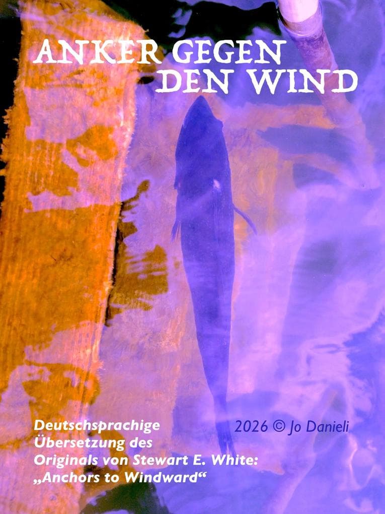 Anker gegen den Wind: Deutsche Übersetzung von "Anchors to Windward" von Stewart E. White (pub. 1943)