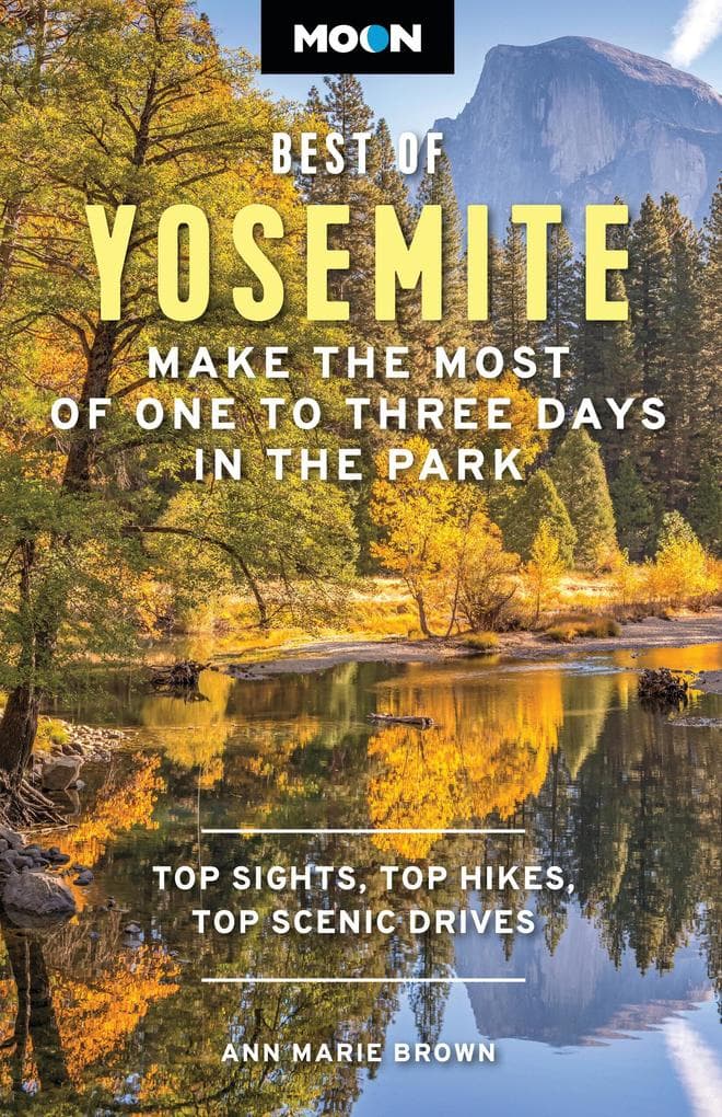 Moon Best of Yosemite: Make the Most of One to Three Days in the Park