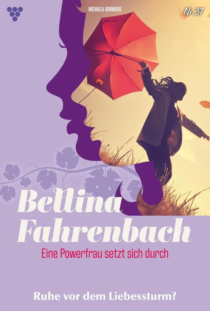Ruhe vor dem Liebessturm?: Bettina Fahrenbach - Eine Powerfrau setzt sich durch 37 - Liebesroman
