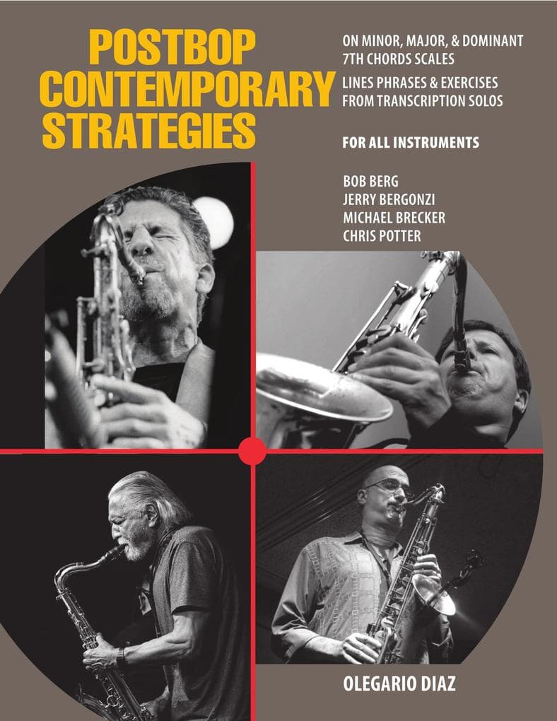Postbop Contemporary Strategies: 7th-Chord Scales, Lines, Phrases & Exercises from the Transcription Solos of Bob Berg, Jerry Bergonzi, Michael Brecker & Chris Potter -- For All Instruments