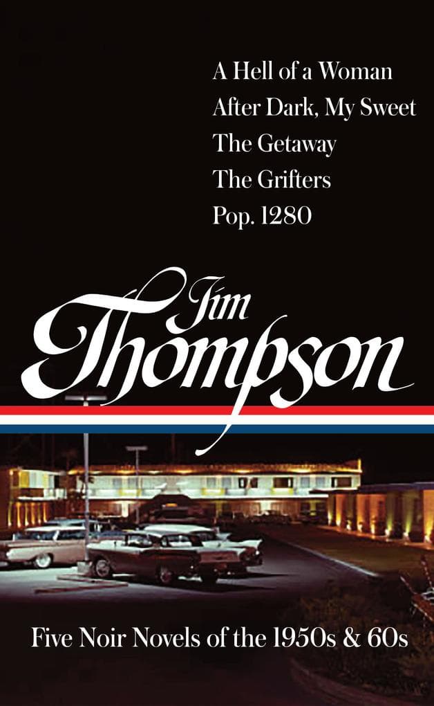 Jim Thompson: Five Noir Novels of the 1950s & 60s (LOA #399): A Hell of a Woman / After Dark, My Sweet / The Getaway / The Grifters / Pop. 1280