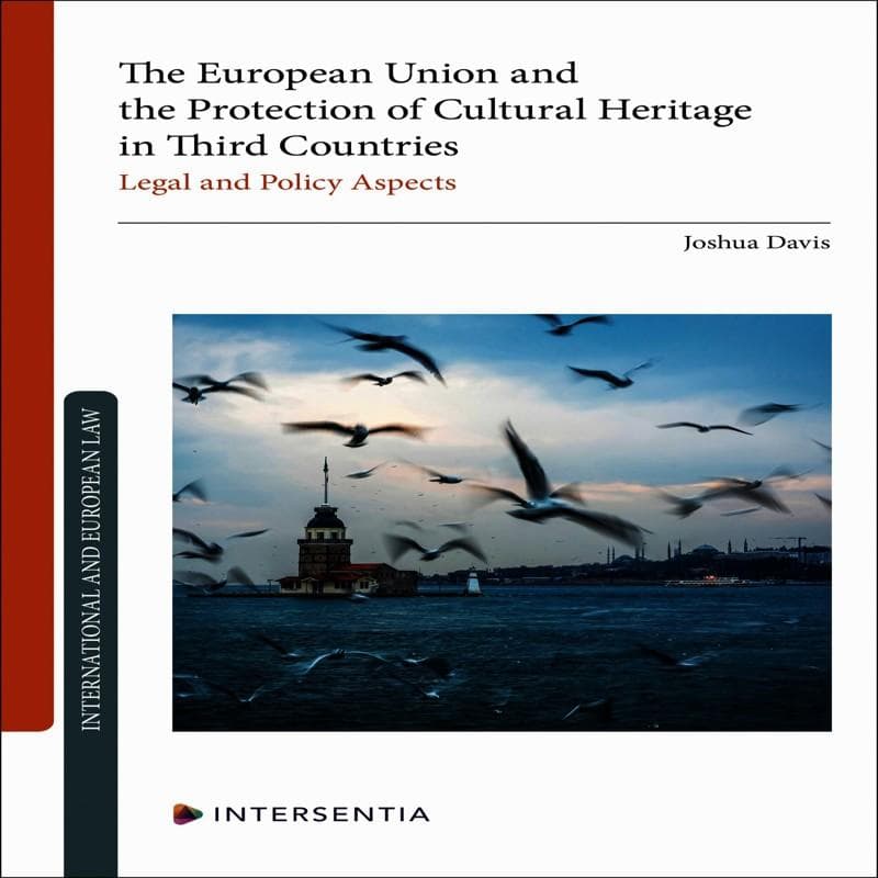 The European Union and the Protection of Cultural Heritage in Third Countries: Legal and Policy Aspects