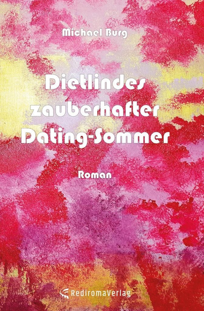 Dietlindes zauberhafter Dating-Sommer: Roman