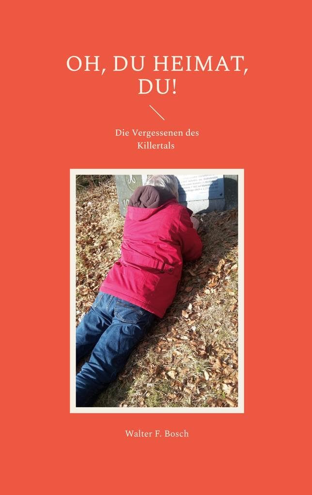 Oh, du Heimat, du!: Die Vergessenen des Killertals