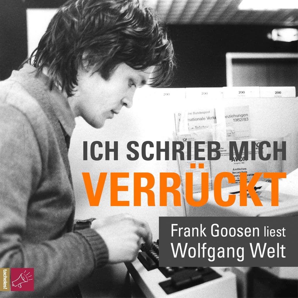 Ich schrieb mich verrückt: Frank Goosen liest Wolfgang Welt