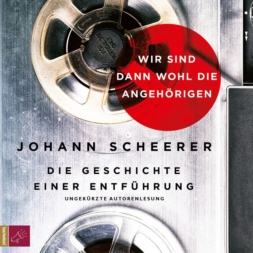 Wir sind dann wohl die Angehörigen: Die Geschichte einer Entführung