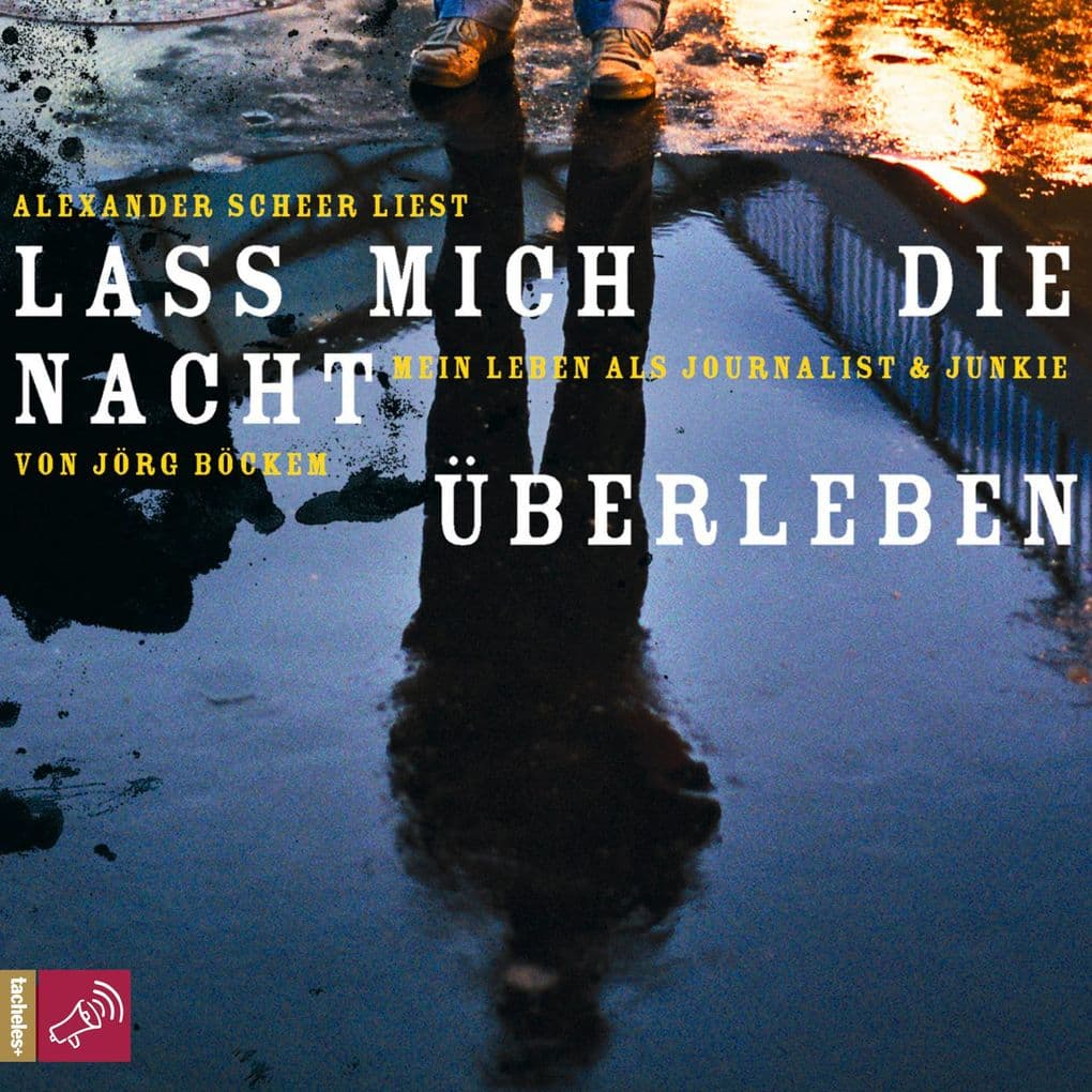 Lass mich die Nacht überleben: Mein Leben als Journalist und Junkie