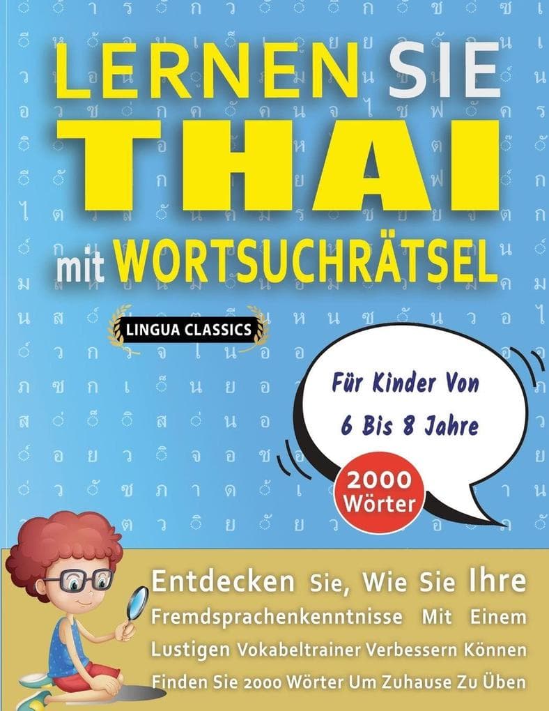 LERNEN SIE THAI MIT WORTSUCHRÄTSEL FÜR KINDER VON 6 BIS 8 JAHRE - Entdecken Sie, Wie Sie Ihre Fremdsprachenkenntnisse Mit Einem Lustigen Vokabeltrainer Verbessern Können - Finden Sie 2000 Wörter Um Zuhause Zu Üben