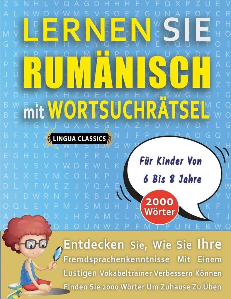 LERNEN SIE RUMÄNISCH MIT WORTSUCHRÄTSEL FÜR KINDER VON 6 BIS 8 JAHRE - Entdecken Sie, Wie Sie Ihre Fremdsprachenkenntnisse Mit Einem Lustigen Vokabeltrainer Verbessern Können - Finden Sie 2000 Wörter Um Zuhause Zu Üben