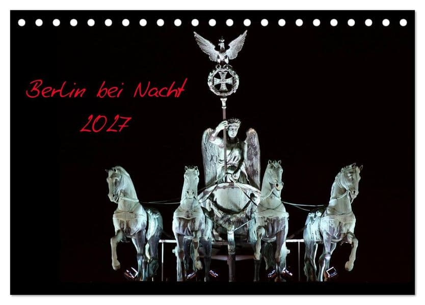 Berlin bei Nacht 2027 (Tischkalender 2027 DIN A5 quer), CALVENDO Monatskalender: Beleuchtete Berliner Bauwerke