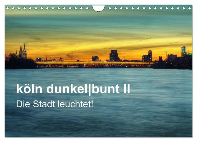 köln dunkelbunt II - Die Stadt leuchtet! (Wandkalender 2027 DIN A4 quer), CALVENDO Monatskalender: Köln bei Nacht