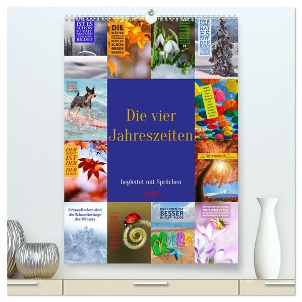 Die vier Jahreszeiten begleitet mit Sprüchen (hochwertiger Premium Wandkalender 2027 DIN A2 hoch), Kunstdruck in Hochglanz: Erleben Sie die Jahreszeiten in ihrer ganzen Vielfalt!