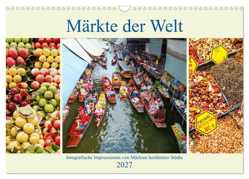 Märkte der Welt - fotografische Impressionen von Märkten berühmter Städte (Wandkalender 2027 DIN A3 quer), CALVENDO Monatskalender: Szenen- und Detailfotos von Märkten quer durch die Welt