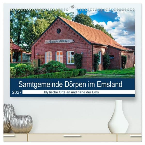 Samtgemeinde Dörpen im Emsland (hochwertiger Premium Wandkalender 2027 DIN A2 quer), Kunstdruck in Hochglanz: So schön ist das Emsland, idyllische Orte an und nahe der Ems.