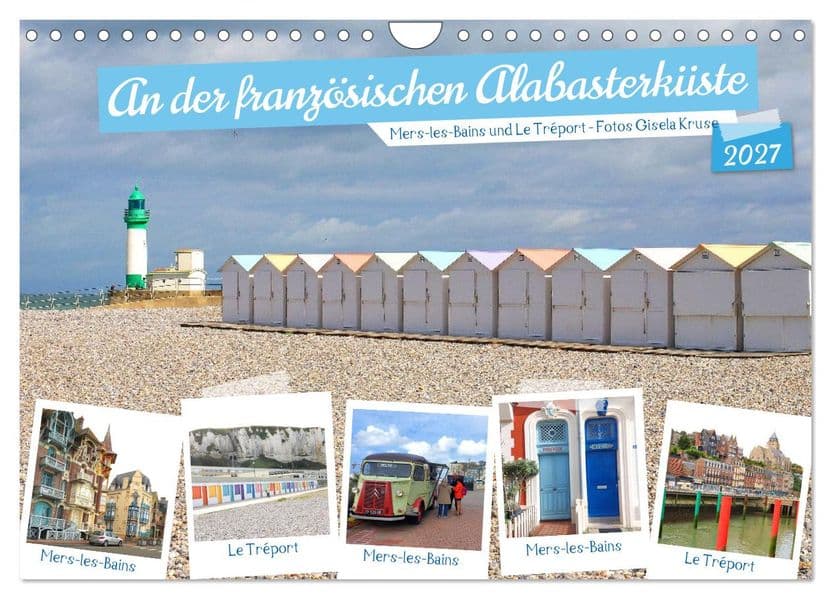 An der französischen Alabasterküste - Mers-les-Bains und Le Tréport (Wandkalender 2027 DIN A4 quer), CALVENDO Monatskalender: Zwei reizvolle Reiseziele an der Küste des Ärmelkanals