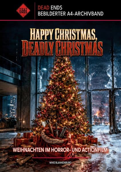 Happy Christmas, Deadly Christmas - Weihnachten im Horror- und Actionfilm (Dead Ends A4-Archivband): Wenn die stille Nacht im Kino tödlich endet