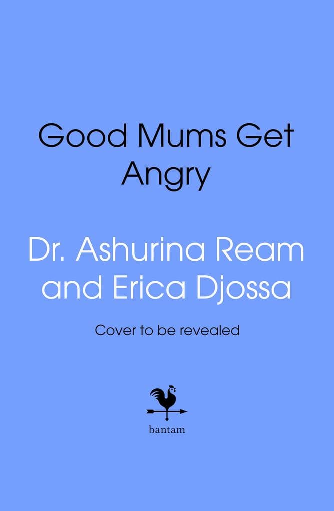 Good Mums Get Angry: How to Understand Your Maternal Rage, Find Your Calm, and Be the Parent You Want to Be