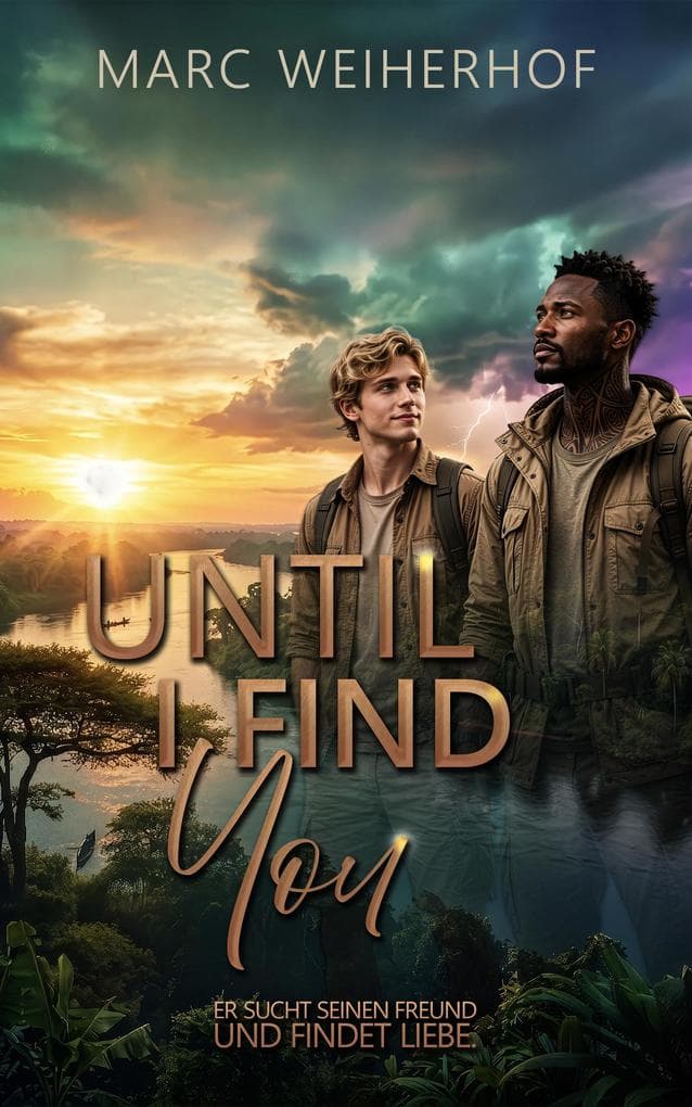 Until I Find You: Forced Proximity im Kongo: Eine dramatische Gay Romance mit einem mürrischen Guide und prickelnder Nähe