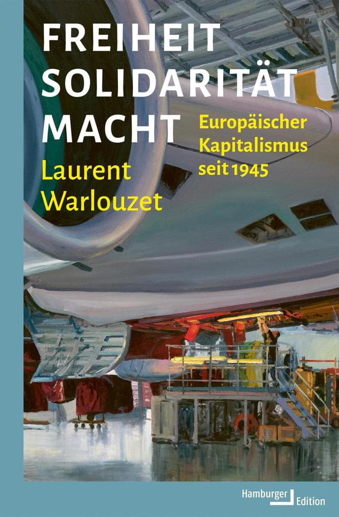 Freiheit, Solidarität, Macht: Europäischer Kapitalismus seit 1945