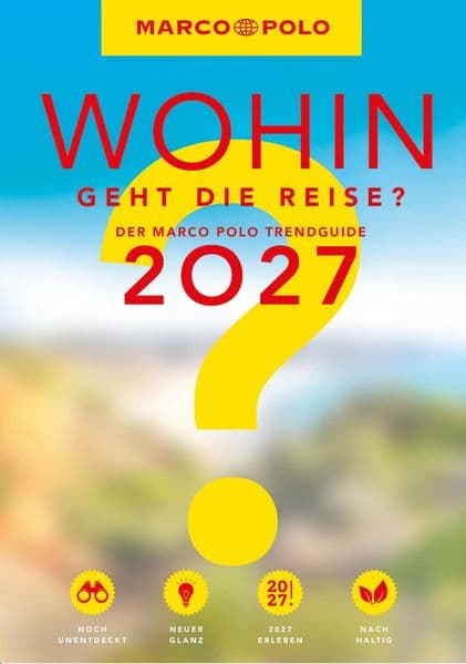 MARCO POLO Trendguide Wohin geht die Reise 2027?: Der Marco Polo Trendguide