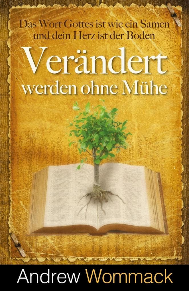 Verändert werden ohne Mühe: Das Wort Gottes ist wie ein Samen und dein Herz ist der Boden